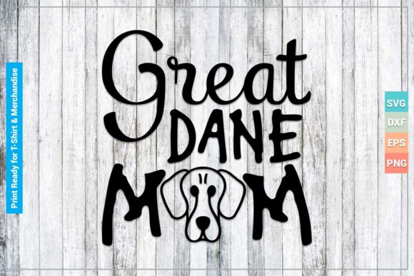 GREAT DANE MOM SVG Cricut Files for Crafts and Graphics