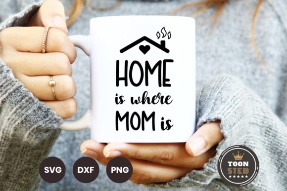 Home is Where Mom is SVG V2 for Crafts and Graphics