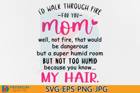I d Walk Through Fire for You Mom Svg – A Crafts Graphic Asset Review