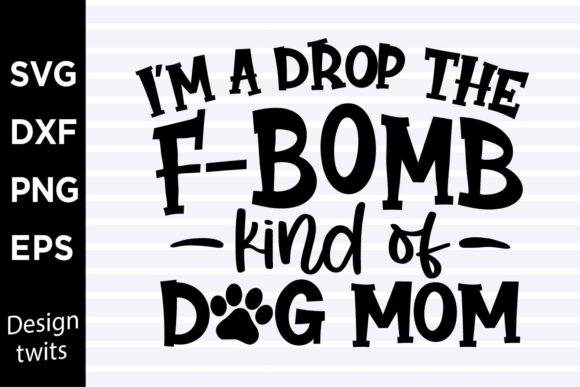 Im a Drop the Fbomb Kind of Dog Mom SVG Review