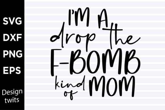 Im a Drop the Fbomb Kind of Mom SVG for Crafts and Graphics