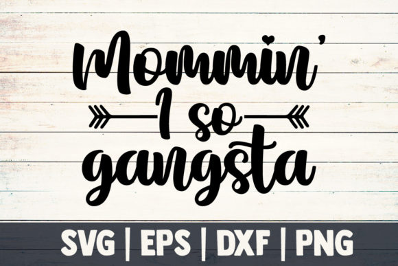 Mom Svg, Mommin’ I so Gangsta – A Graphic Design Asset for Crafts