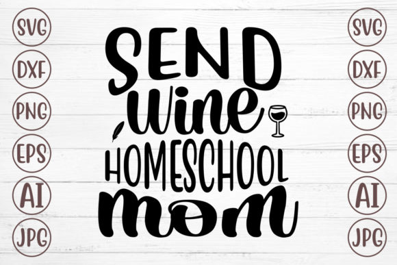 Send Wine Homeschool Mom Svg for Crafts and Graphics