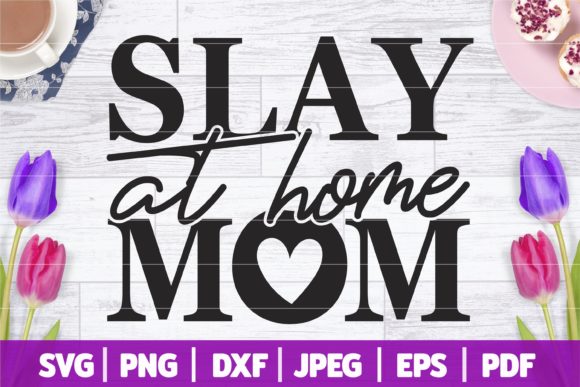 Slay at Home Mom SVG Graphics for Crafts