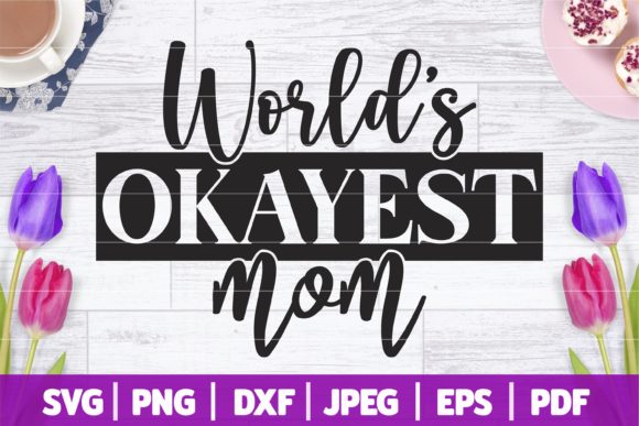 World's Okayest Mom SVG Mothers Day - A Graphics Asset for Crafts